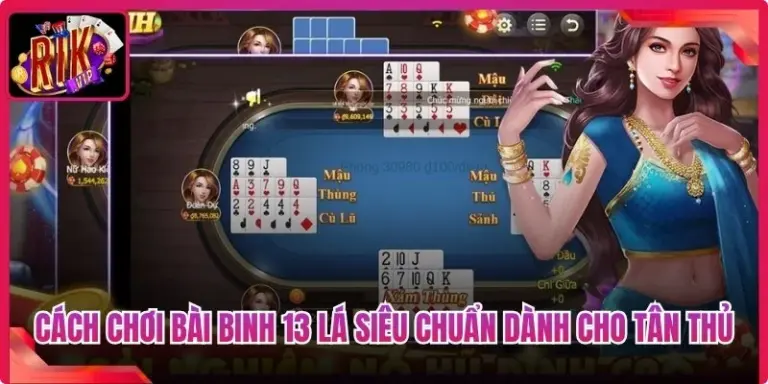 Cách Chơi Bài Binh 13 Lá