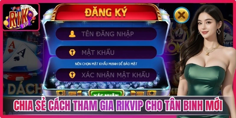 Chia sẻ cách tham gia Rikvip cho tân binh mới