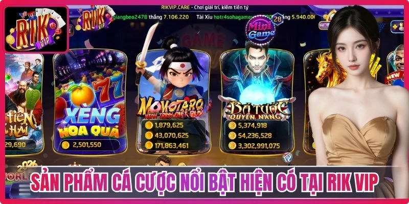 Những sản phẩm cá cược nổi bật hiện có tại Rik Vip