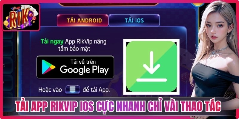 Tải App Rikvip iOS cực nhanh chỉ vài thao tác 
